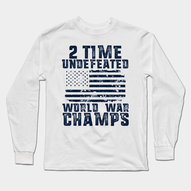 Undefeated World War Champs T-Shirt Patriotic 4th of July Long Sleeve T-Shirt by 14thFloorApparel